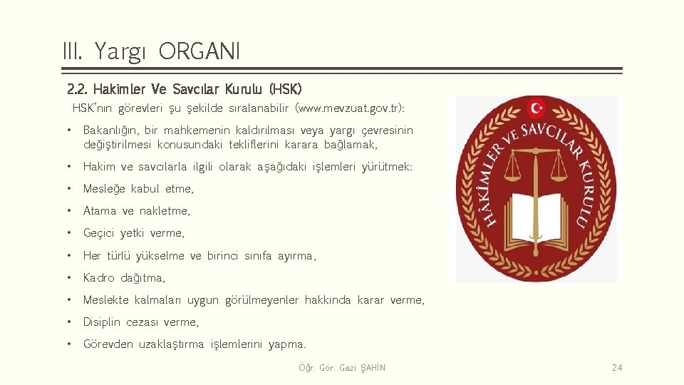 III. Yargı ORGANI 2. 2. Hakimler Ve Savcılar Kurulu (HSK) HSK’nın görevleri şu şekilde