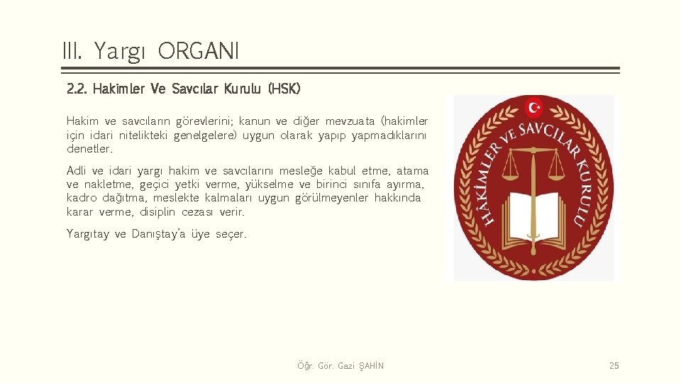 III. Yargı ORGANI 2. 2. Hakimler Ve Savcılar Kurulu (HSK) Hakim ve savcıların görevlerini;