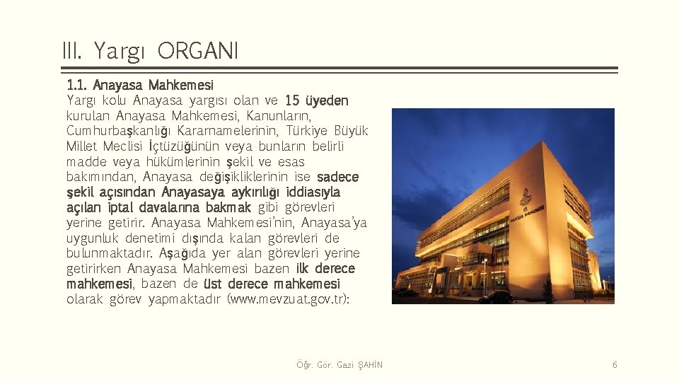 III. Yargı ORGANI 1. 1. Anayasa Mahkemesi Yargı kolu Anayasa yargısı olan ve 15