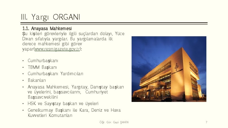 III. Yargı ORGANI 1. 1. Anayasa Mahkemesi Şu kişileri görevleriyle ilgili suçlardan dolayı, Yüce
