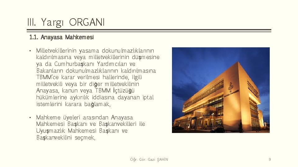 III. Yargı ORGANI 1. 1. Anayasa Mahkemesi • Milletvekillerinin yasama dokunulmazlıklarının kaldırılmasına veya milletvekillerinin