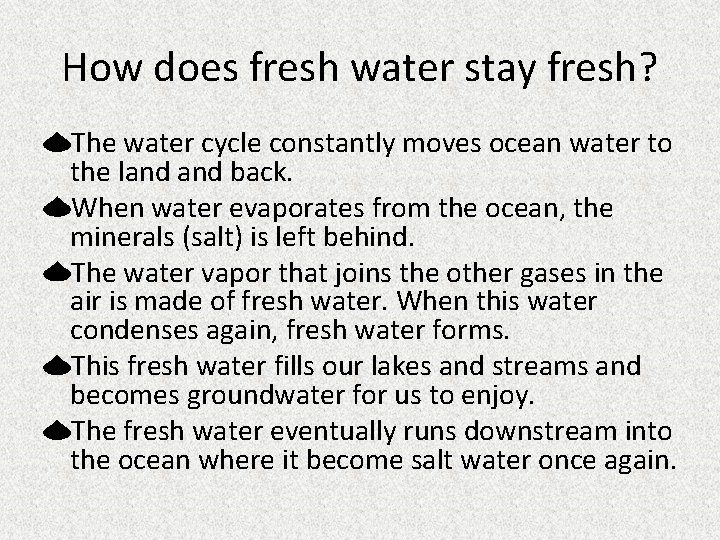 How does fresh water stay fresh? The water cycle constantly moves ocean water to How does fresh water stay fresh? The water cycle constantly moves ocean water to