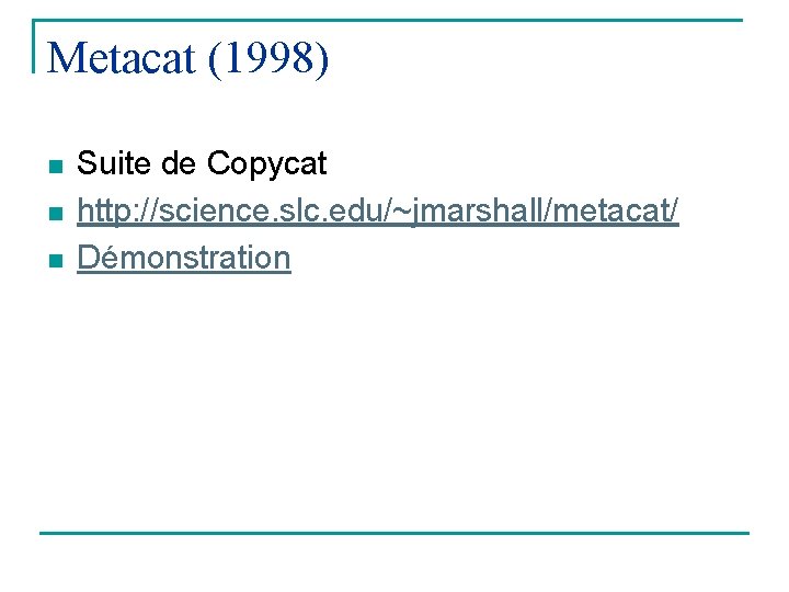Metacat (1998) n n n Suite de Copycat http: //science. slc. edu/~jmarshall/metacat/ Démonstration 