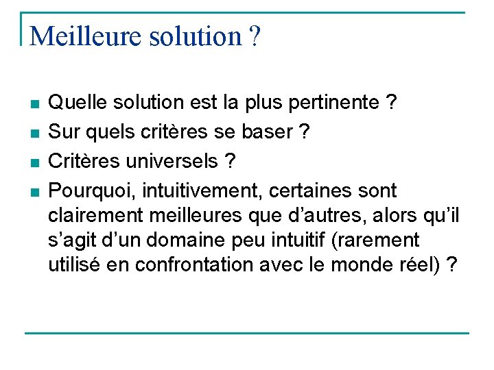 Meilleure solution ? n n Quelle solution est la plus pertinente ? Sur quels