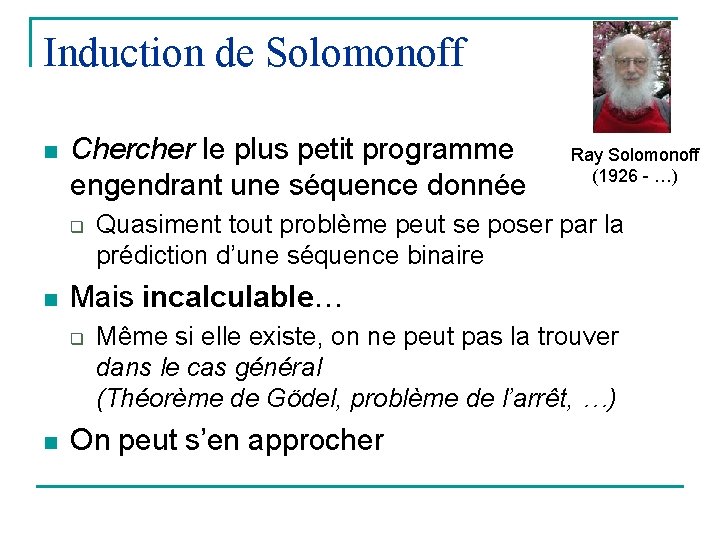 Induction de Solomonoff n Chercher le plus petit programme engendrant une séquence donnée q