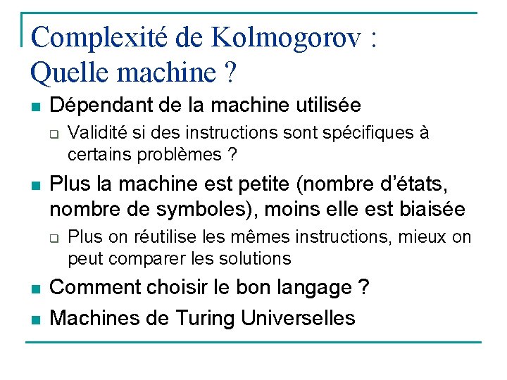 Complexité de Kolmogorov : Quelle machine ? n Dépendant de la machine utilisée q