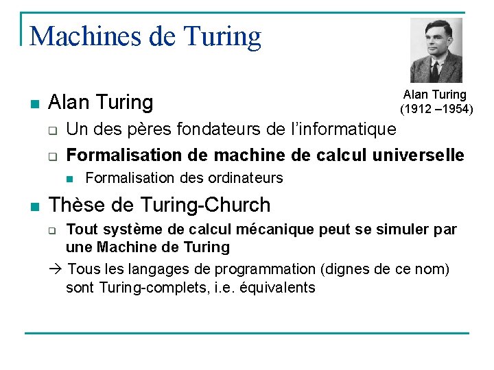 Machines de Turing n Alan Turing q q Un des pères fondateurs de l’informatique