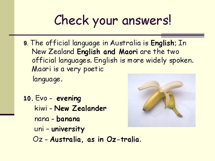 Check your answers! 9. The official language in Australia is English; In New Zealand