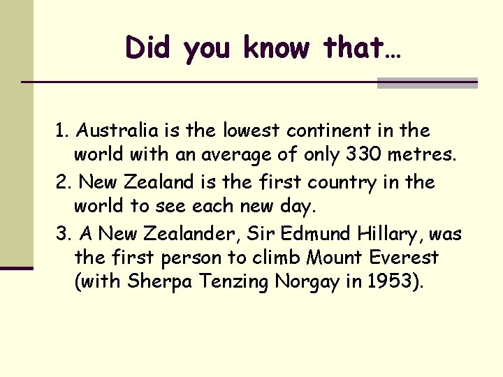 Did you know that… 1. Australia is the lowest continent in the world with