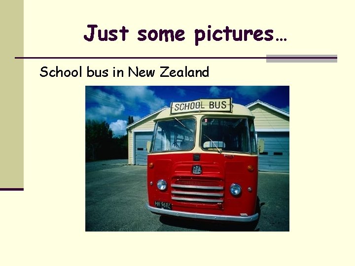 Just some pictures… School bus in New Zealand 