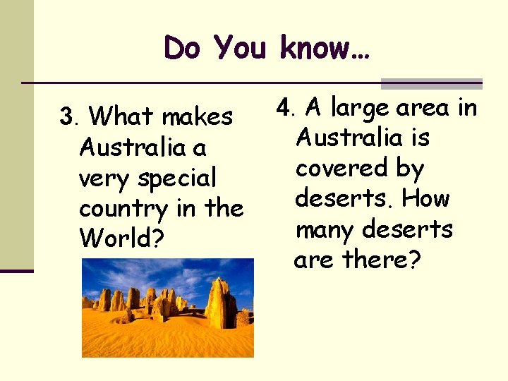 Do You know… 3. What makes Australia a very special country in the World?
