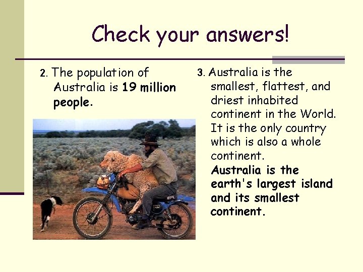 Check your answers! 2. The population of Australia is 19 million people. 3. Australia