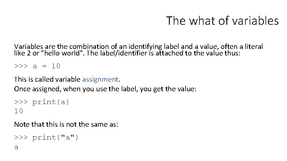 The what of variables Variables are the combination of an identifying label and a