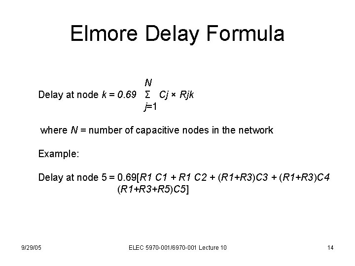Elmore Delay Formula N Delay at node k = 0. 69 Σ Cj ×