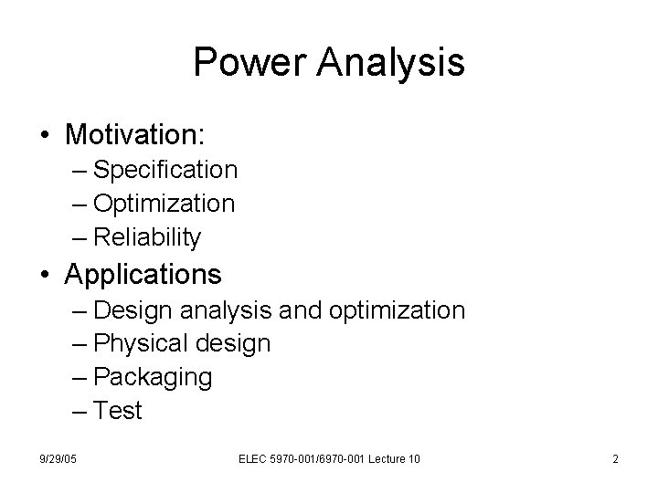 Power Analysis • Motivation: – Specification – Optimization – Reliability • Applications – Design