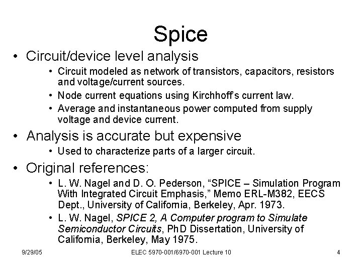 Spice • Circuit/device level analysis • Circuit modeled as network of transistors, capacitors, resistors