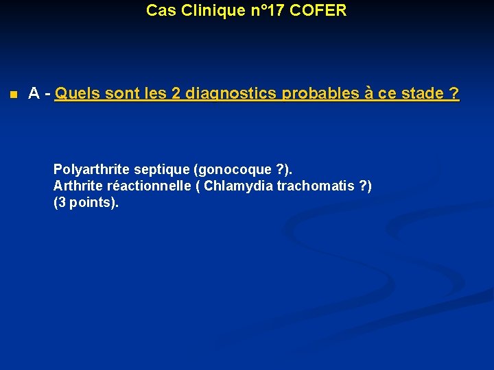 Cas Clinique n° 17 COFER n A - Quels sont les 2 diagnostics probables