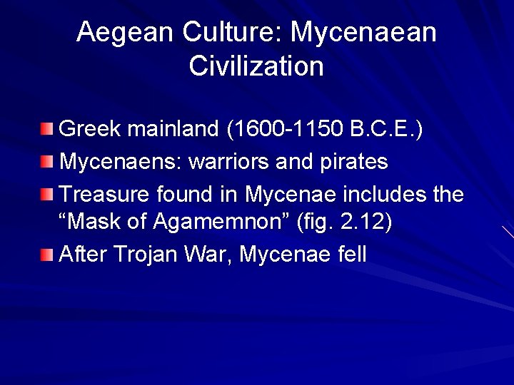 Aegean Culture: Mycenaean Civilization Greek mainland (1600 -1150 B. C. E. ) Mycenaens: warriors