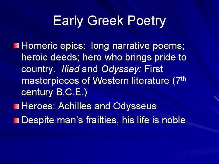 Early Greek Poetry Homeric epics: long narrative poems; heroic deeds; hero who brings pride