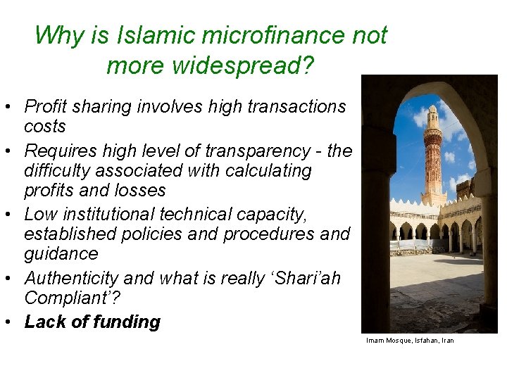 Why is Islamic microfinance not more widespread? • Profit sharing involves high transactions costs