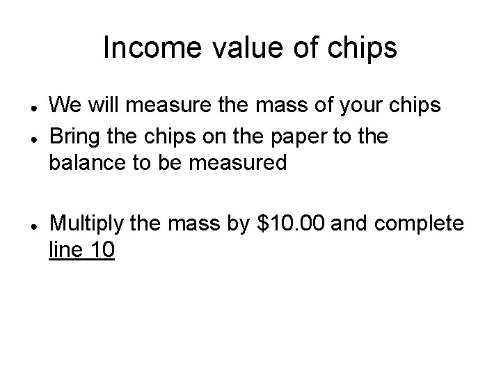 Income value of chips ● ● ● We will measure the mass of your