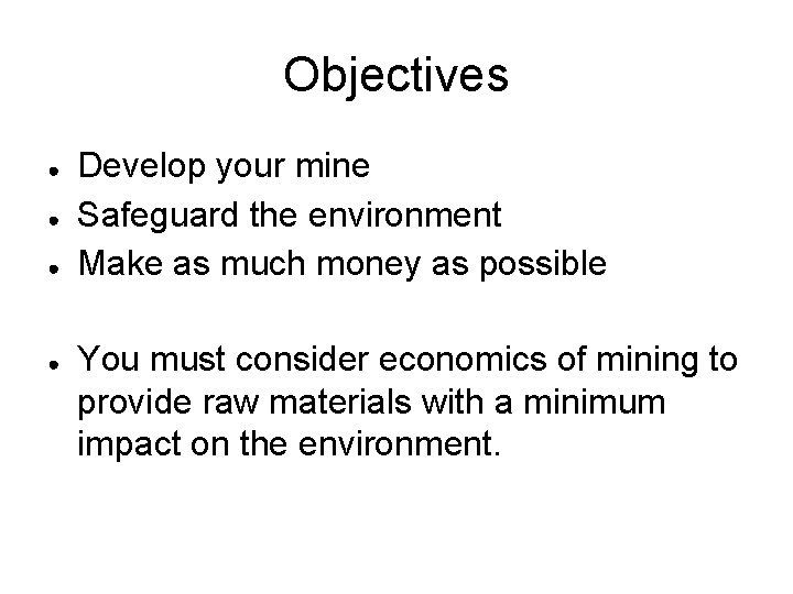 Objectives ● ● Develop your mine Safeguard the environment Make as much money as