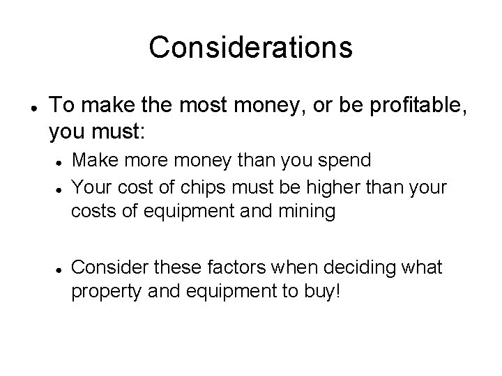 Considerations ● To make the most money, or be profitable, you must: ● ●