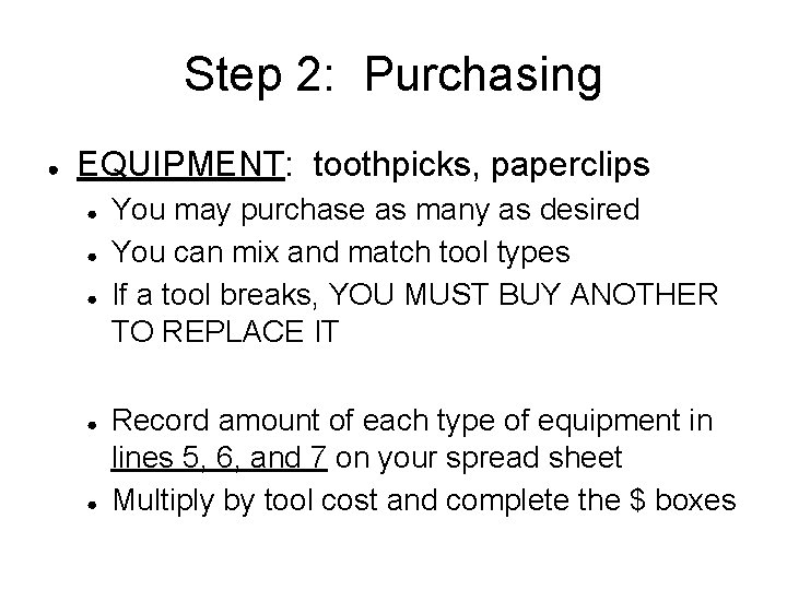 Step 2: Purchasing ● EQUIPMENT: toothpicks, paperclips ● ● ● You may purchase as