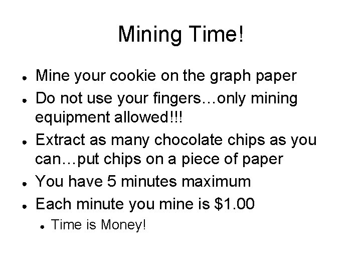 Mining Time! ● ● ● Mine your cookie on the graph paper Do not