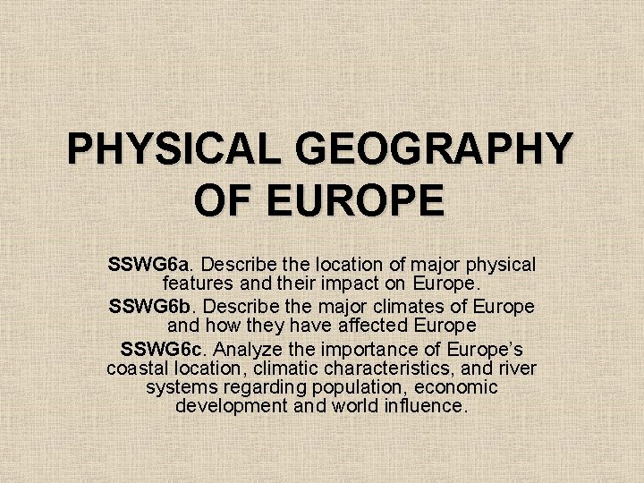 PHYSICAL GEOGRAPHY OF EUROPE SSWG 6 a. Describe the location of major physical features