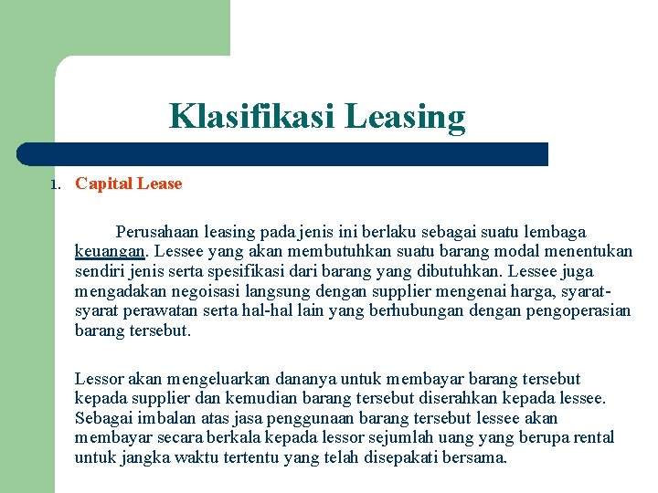 Klasifikasi Leasing 1. Capital Lease Perusahaan leasing pada jenis ini berlaku sebagai suatu lembaga