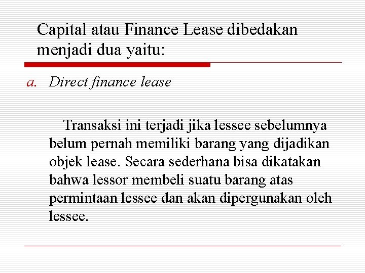 Capital atau Finance Lease dibedakan menjadi dua yaitu: a. Direct finance lease Transaksi ini