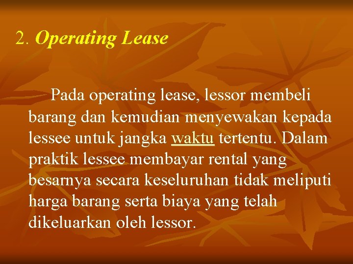 2. Operating Lease Pada operating lease, lessor membeli barang dan kemudian menyewakan kepada lessee