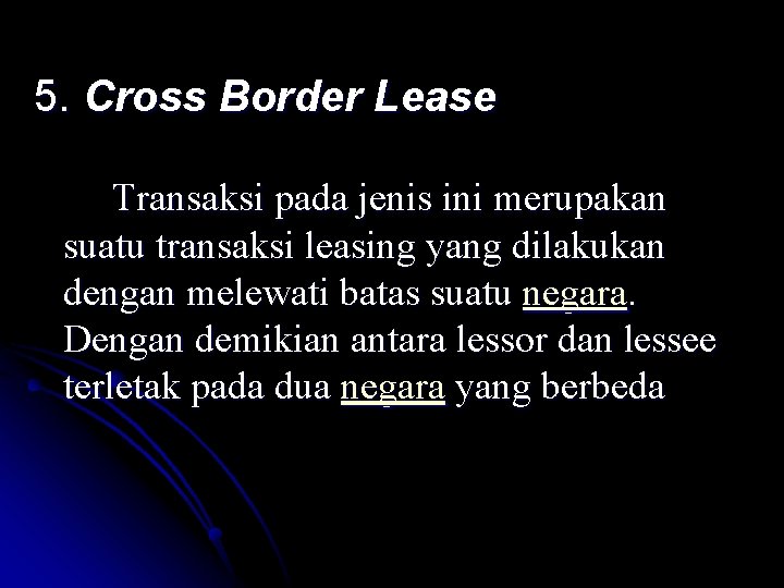 5. Cross Border Lease Transaksi pada jenis ini merupakan suatu transaksi leasing yang dilakukan