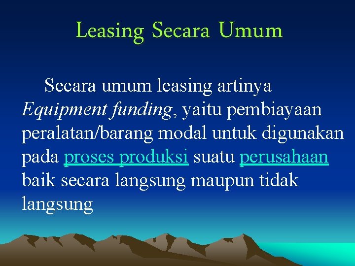 Leasing Secara Umum Secara umum leasing artinya Equipment funding, yaitu pembiayaan peralatan/barang modal untuk