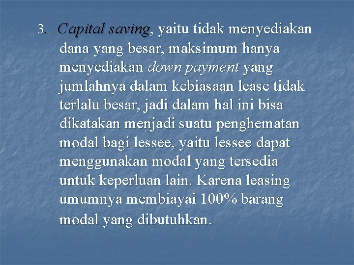 3. Capital saving, yaitu tidak menyediakan dana yang besar, maksimum hanya menyediakan down payment