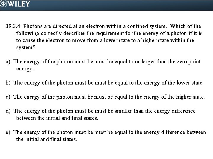 39. 3. 4. Photons are directed at an electron within a confined system. Which