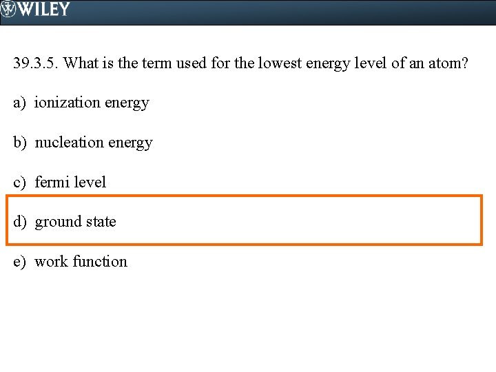 39. 3. 5. What is the term used for the lowest energy level of