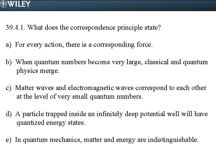 39. 4. 1. What does the correspondence principle state? a) For every action, there