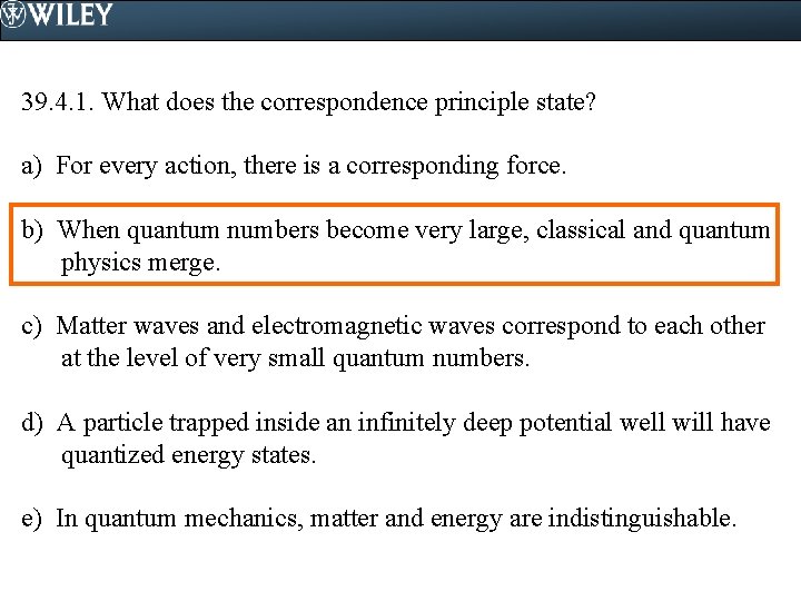 39. 4. 1. What does the correspondence principle state? a) For every action, there