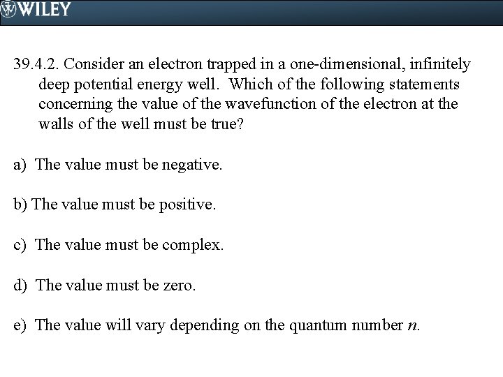 39. 4. 2. Consider an electron trapped in a one-dimensional, infinitely deep potential energy