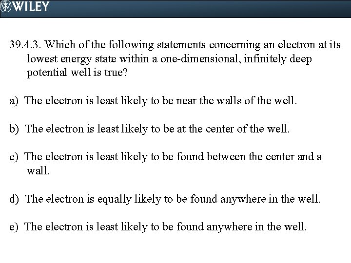 39. 4. 3. Which of the following statements concerning an electron at its lowest