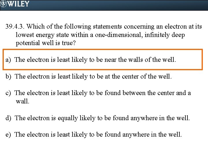 39. 4. 3. Which of the following statements concerning an electron at its lowest