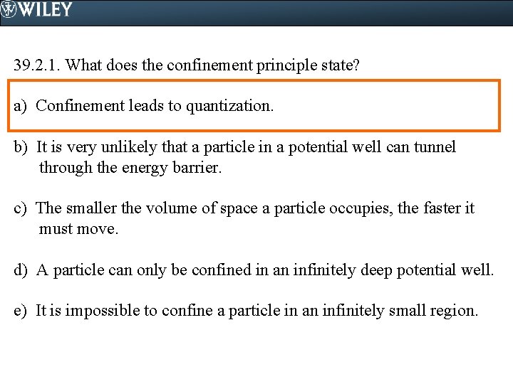 39. 2. 1. What does the confinement principle state? a) Confinement leads to quantization.