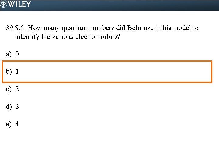 39. 8. 5. How many quantum numbers did Bohr use in his model to