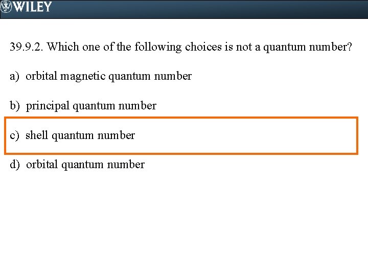 39. 9. 2. Which one of the following choices is not a quantum number?