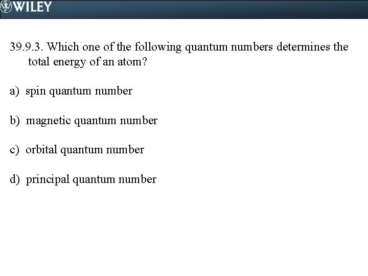 39. 9. 3. Which one of the following quantum numbers determines the total energy