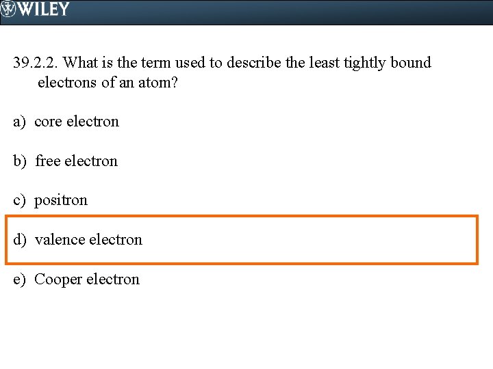 39. 2. 2. What is the term used to describe the least tightly bound