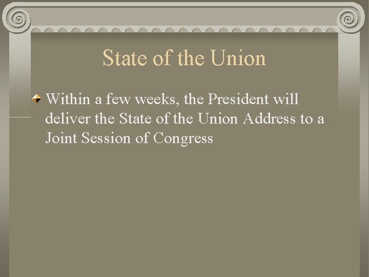 State of the Union Within a few weeks, the President will deliver the State