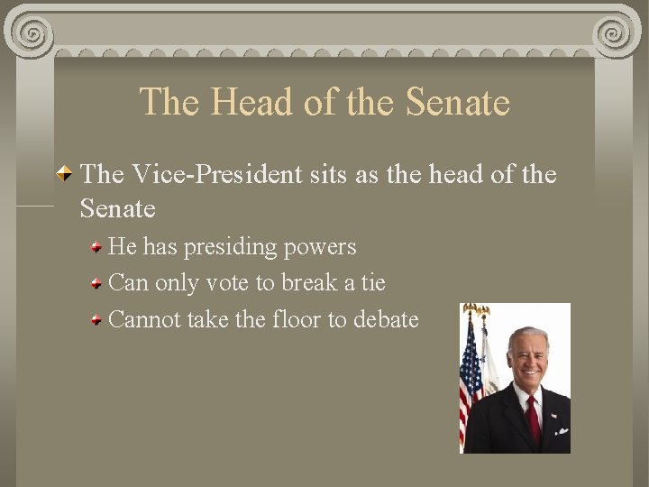 The Head of the Senate The Vice-President sits as the head of the Senate